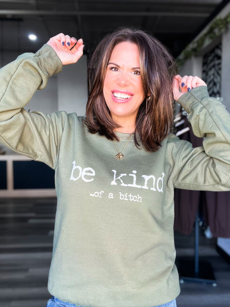 Be Kind Of A Bitch Sweatshirt